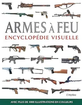 Armes à feu : Encyclopédie visuelle